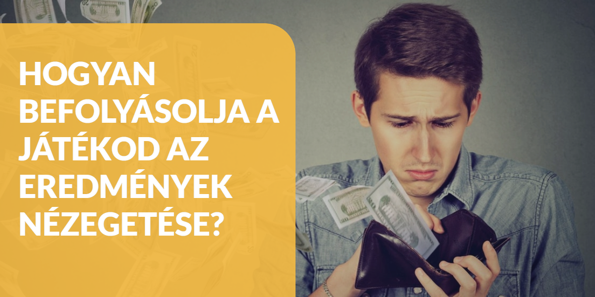 Hogyan befolyásolja a játékod az eredmények nézegetése?